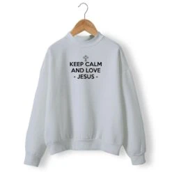 Christian Sweatshirt Keep Calm And Love Jesus -Lords Guidance Shop keep calm and love jesus gray